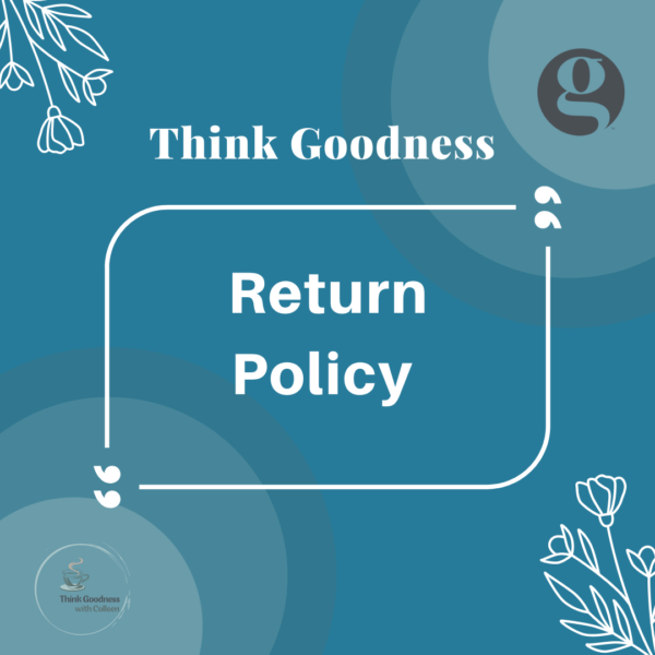 a blue image with flowers that says think goodness return policy