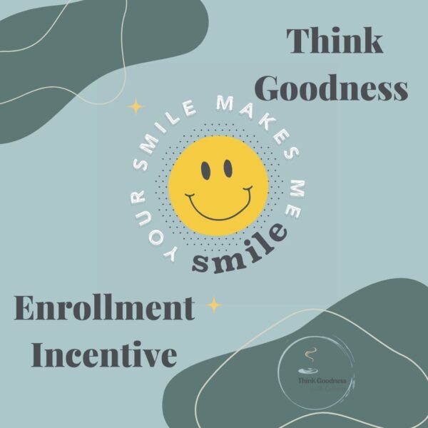 a blue and green image with a smiley face saying your smile makes me smile and script that says think goodness enrollment incentive
