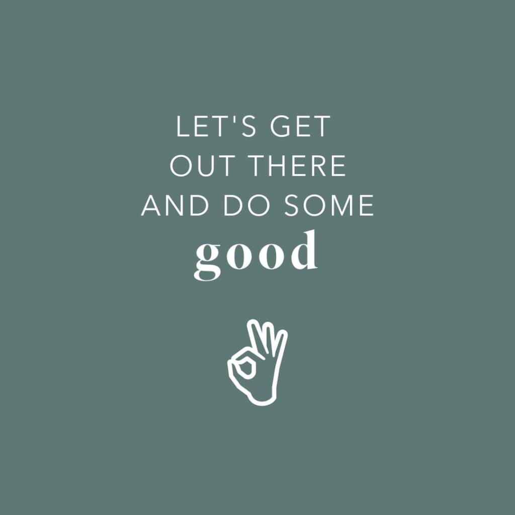 A script image that says let’s get out there and do some good 