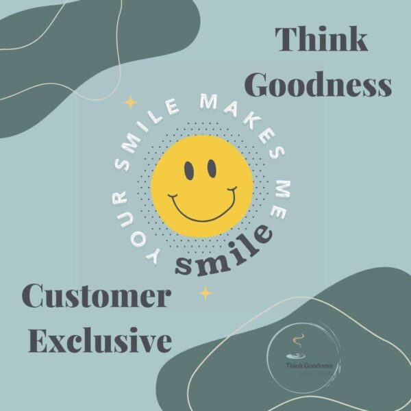 a blue and green image with a smiley face saying your smile makes me smile in center that says think goodness customer exclusive