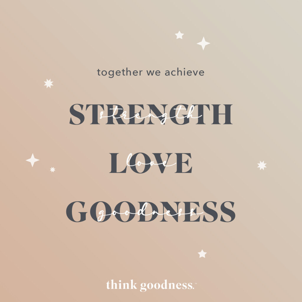 Think goodness script image saying together we achieve strength, love, goodness