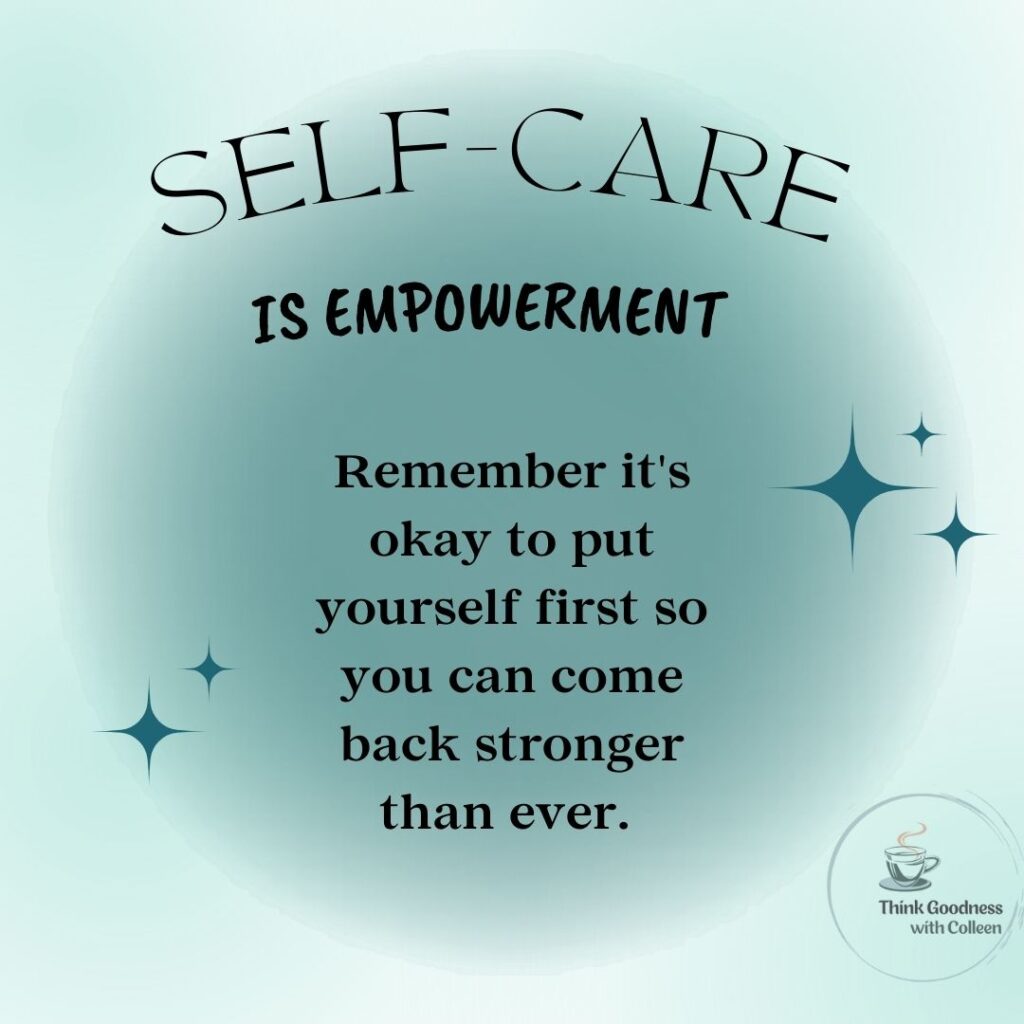 An image that say self care is empowerment. Remember it’s ok to put yourself first so you can come back stronger than ever 