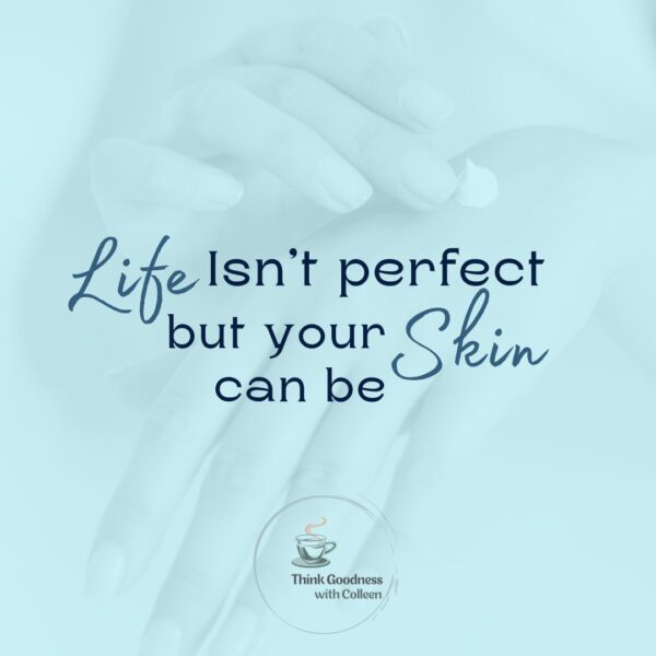 A blue image that says life isn’t perfect but your skin can be