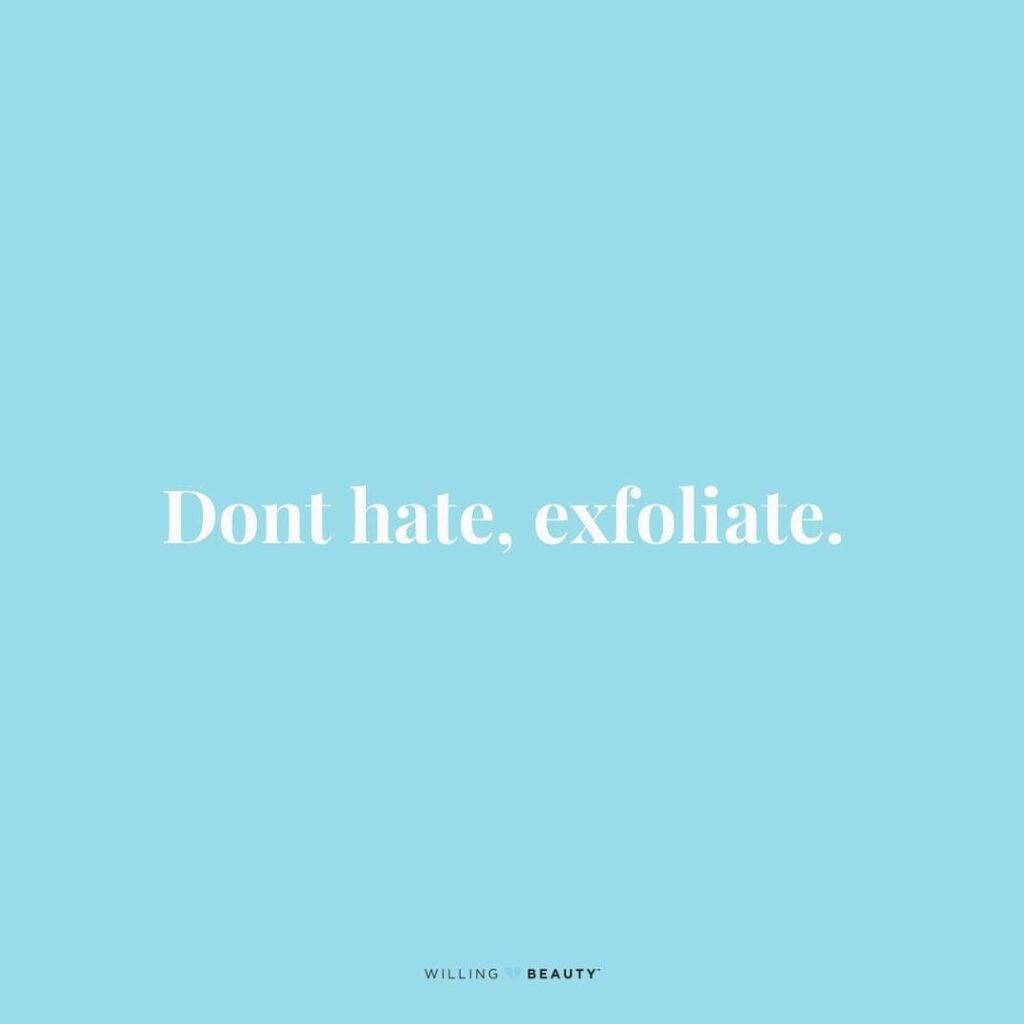 A blue image by willing beauty that says don’t hate. Exfoliate