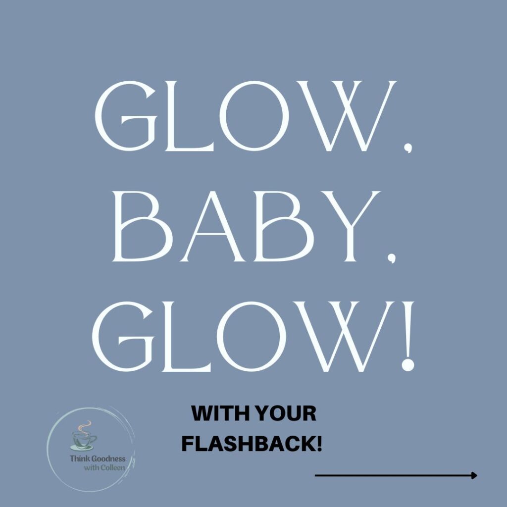 A blue image that says Glow baby glow with flashback