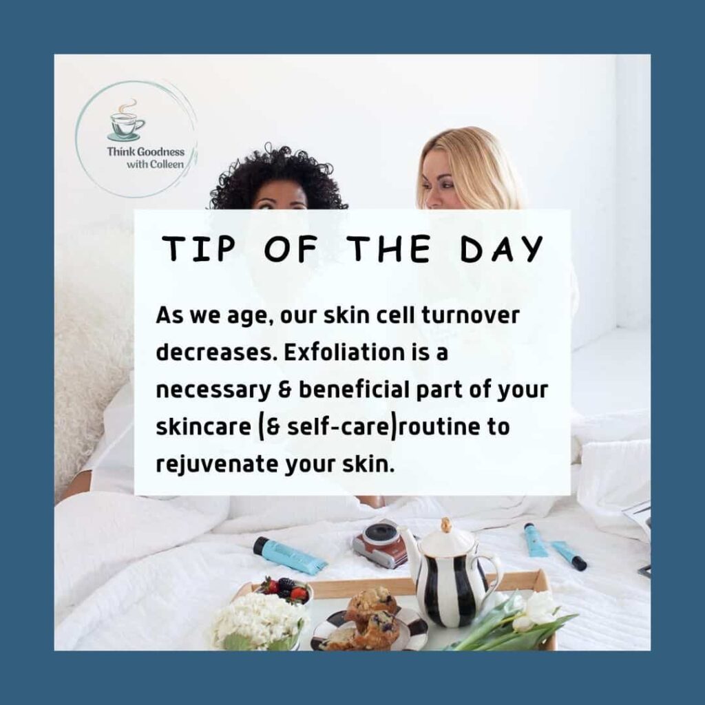 A dark blue border around an image of 2 women in white robes holding willing beauty skincare products with a white square that says tip of the day. As we age, our skin cell turnover decreases. Exfoliation is a necessary & beneficial part of your skincare (& selfcare) routine to rejuvenate your skin.