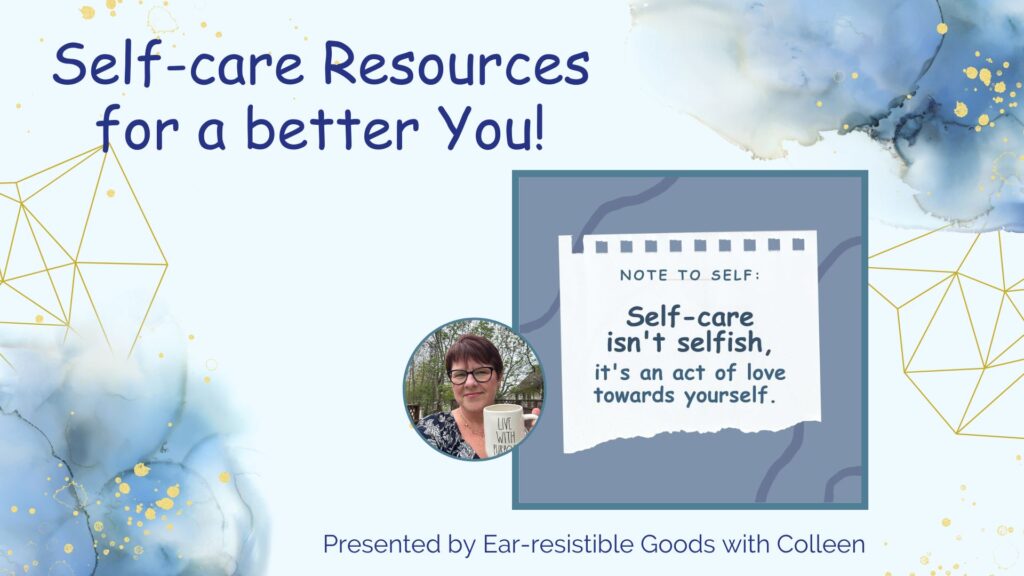 a blue and gold image that says Self care resources for a better you, There's a smaill image of Colleen Evans holding a Live With Purpose mug and a graphic that says note to self: self care isn't selfish. its an act of love towards yourself. click on the image to sign up for the resourses.