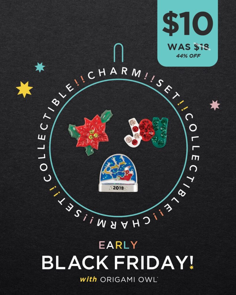 a black image that says early black friday with origami owl. there's a circle in the middle with 3 charms: red poinsettia, joy and santa and reindeer snowglobe that says collectible charm sets around the outside of the circle twice. a banner says $10, was $18, 44% off