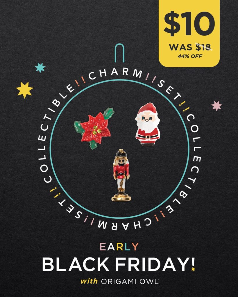 a black image that says early black friday with origami owl. there's a circle in the middle with 3 charms: red poinsettia, red santa and red nutcracker that says collectible charm sets around the outside of the circle twice. a banner says $10, was $18, 44% off