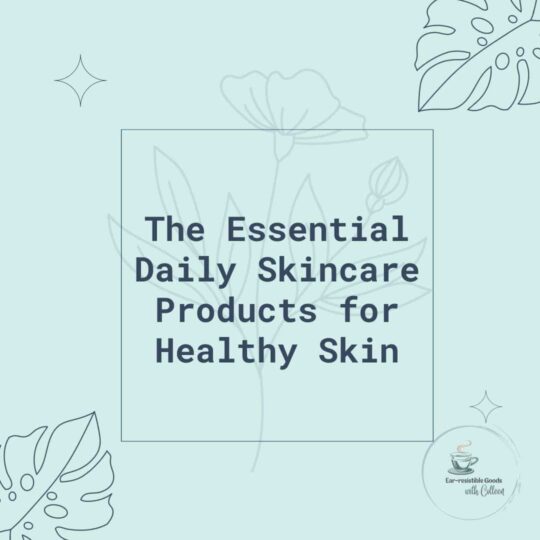 A light blue image with the outline of leaves and I about says the essential daily skincare products for healthy skin