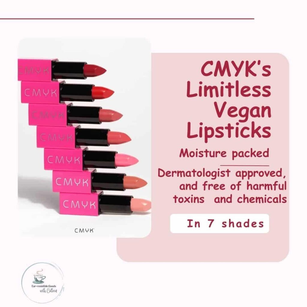 A pink and white image with 7 shades of CMYK’s Limitless Vegan Lipsticks that says moisture packed, dermatologist tested, and free of harmful toxins and chemicals
