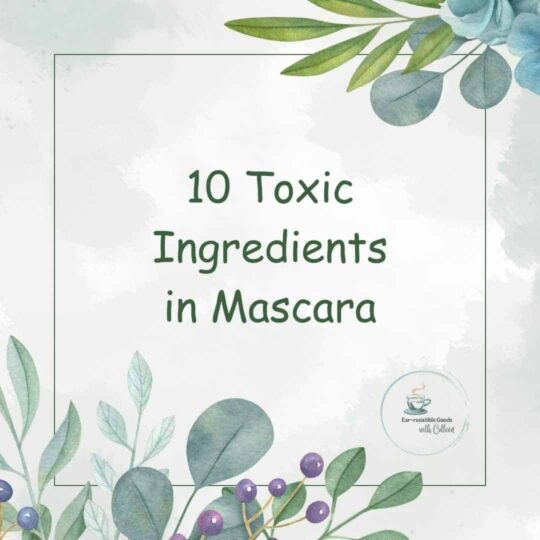 a pale green image with flowers and leaves in top right corner and bottom left corner and says in dark green verbiage 10 toxic ingredients in Mascara