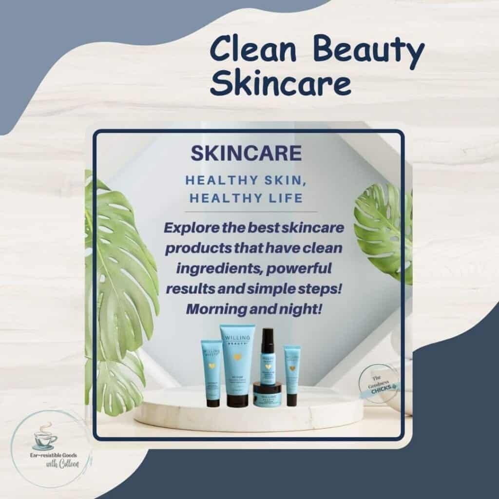 a beige background with dark blue in bottom right corner and a medium blue in top left corner that says Clean Beauty Skincare with a graphic showing Willing Beauty 5 piece regimen and says skincare, healthy skin, healthy life; explore the best skincare products that have clean ingredients, powerful results and simple steps. morning and night