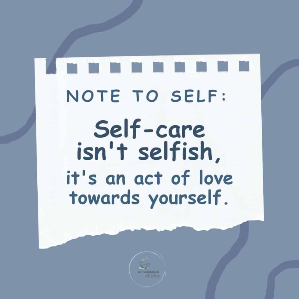 a blue image with a white torn paper background that says note to self: selfcare isn't selfish. Its an act of love towards yourself