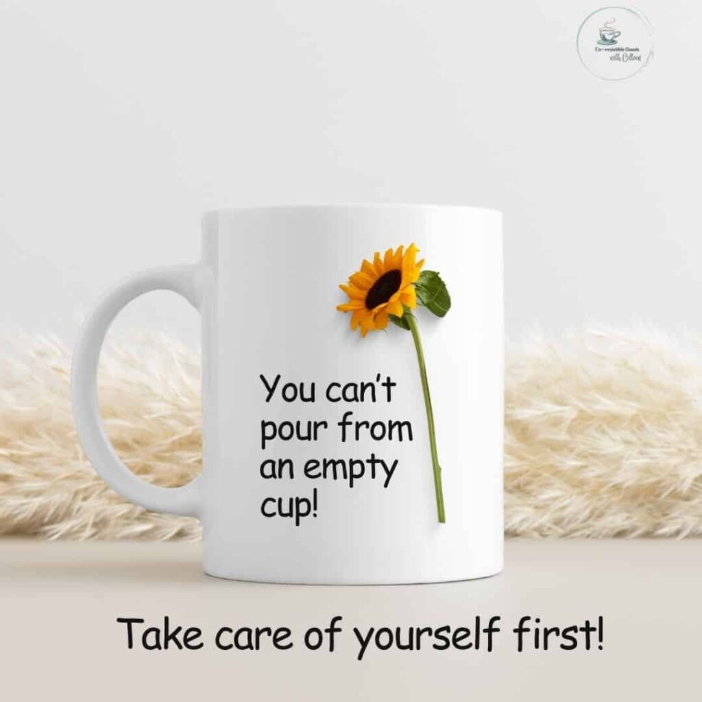 a white background with a sprig of white flowers and a mug that has you can't pour from an empty cup on it and on the bottom says take care of yourself first.