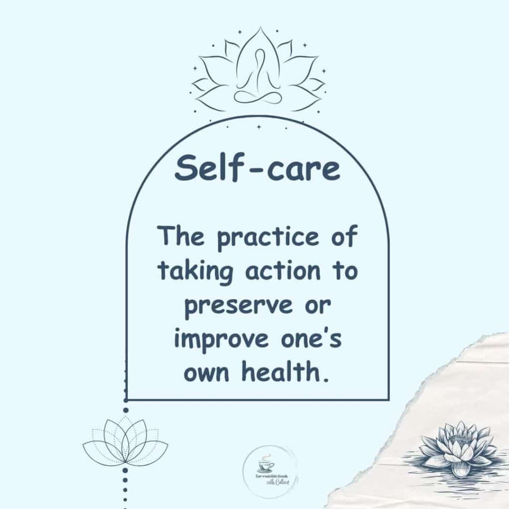 a light blue image with a few lotus flowers in the bottom corners and at the top middle of graphic, there is the definition of self-care in the box, the practice of taking action to preserve or improve one's own health